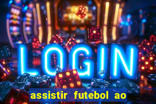 assistir futebol ao vivo multi canais